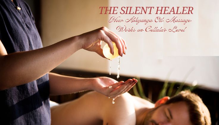 The Silent Healer: How Abhyanga Oil Massage Works on Cellular Level