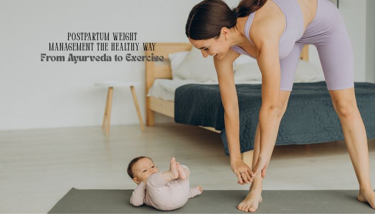 Postpartum Weight Management the Healthy Way: From Ayurveda to Exercise