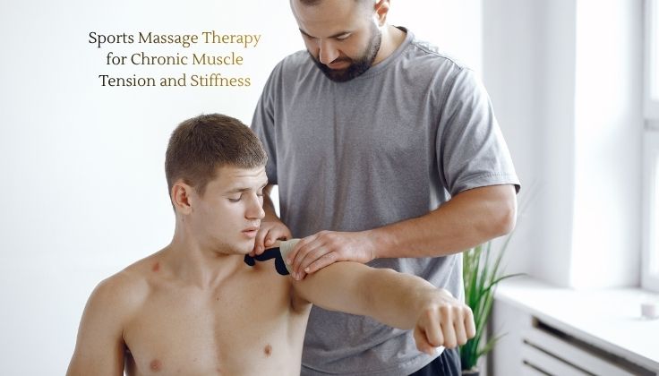 Sports Massage Therapy for Chronic Muscle Tension and Stiffness