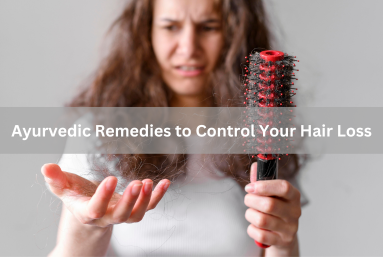 Ayurvedic Remedies to Control Your Hair Loss