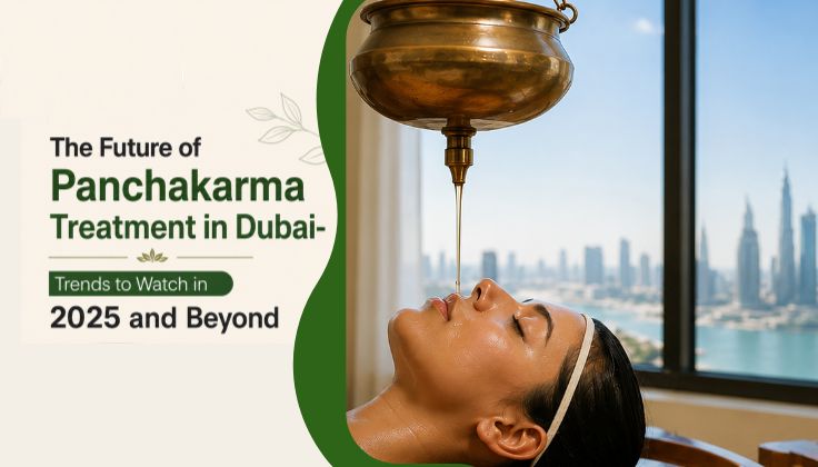The Future of Panchakarma Treatment in Dubai- Trends to Watch in 2025 and Beyond