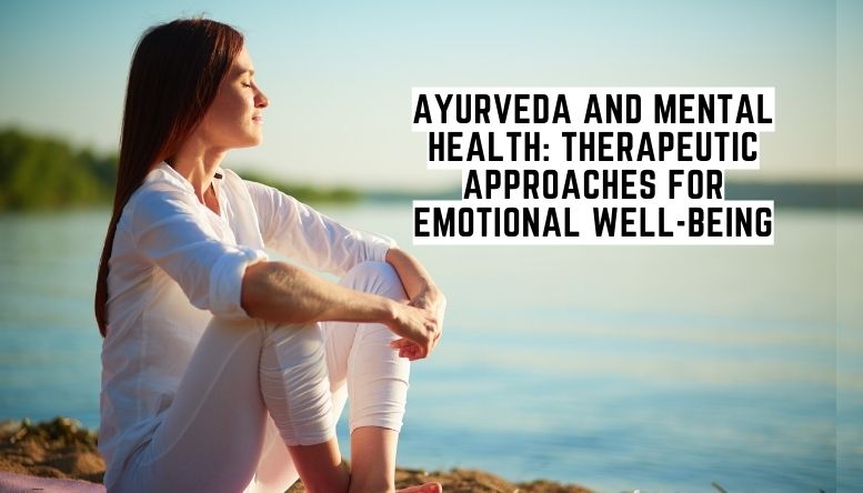 Ayurveda and Mental Health: Therapeutic Approaches for Emotional Well-being by Ayurheritage